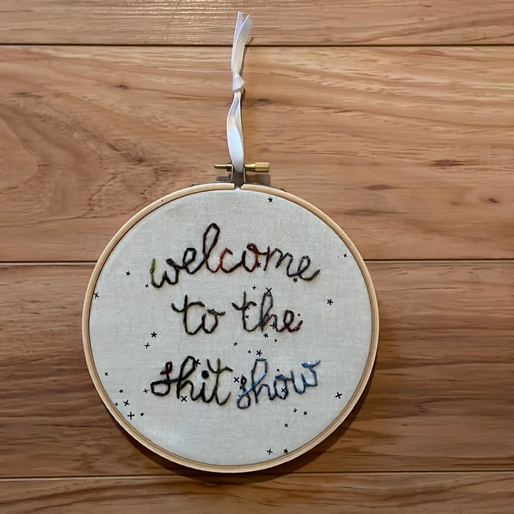 Embroidery Hoop Decor - “Welcome to the Shitshow”
